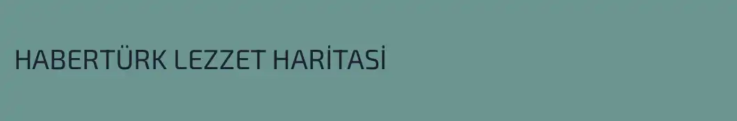 HABERTÜRK LEZZET HARİTASİ